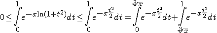 0\le \int_0^1e^{-x\ln(1+t^2)}dt\le\int_0^1e^{-x\frac{t^2}{2}}dt=\int_0^{\sqrt[3]{x}}e^{-x\frac{t^2}{2}}dt+\int_{\sqrt[3]{x}}^1e^{-x\frac{t^2}{2}}dt